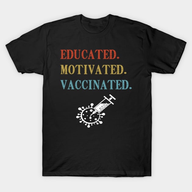 Educated Motivated Vaccinated shirt T-Shirt by Tee Shop